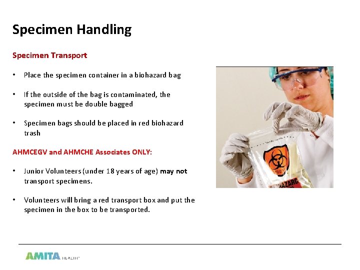 Specimen Handling Specimen Transport • Place the specimen container in a biohazard bag •