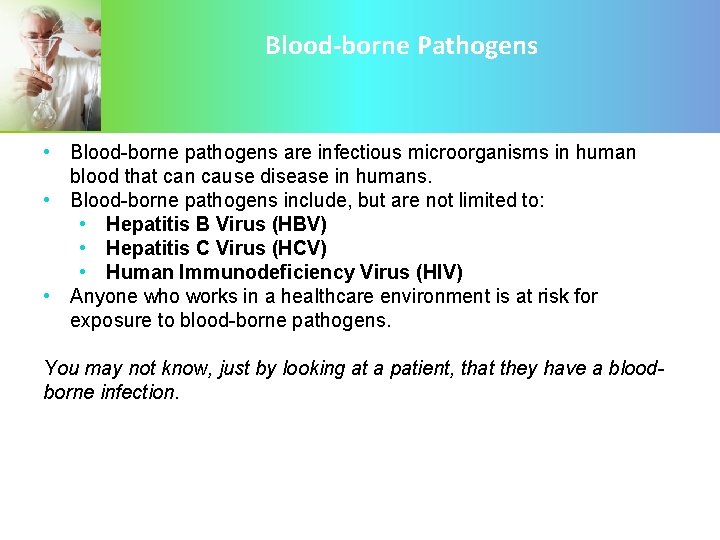 Blood-borne Pathogens • Blood-borne pathogens are infectious microorganisms in human blood that can cause