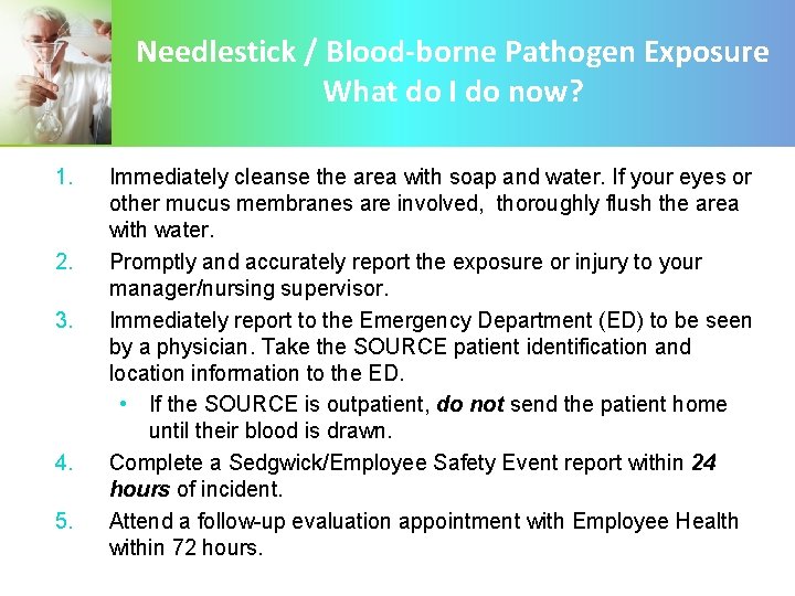 Needlestick / Blood-borne Pathogen Exposure What do I do now? 1. 2. 3. 4.