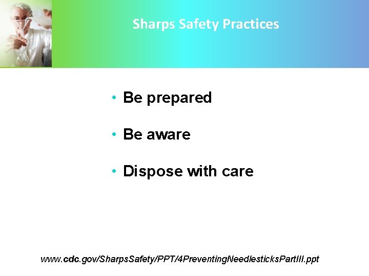 Sharps Safety Practices • Be prepared • Be aware • Dispose with care www.