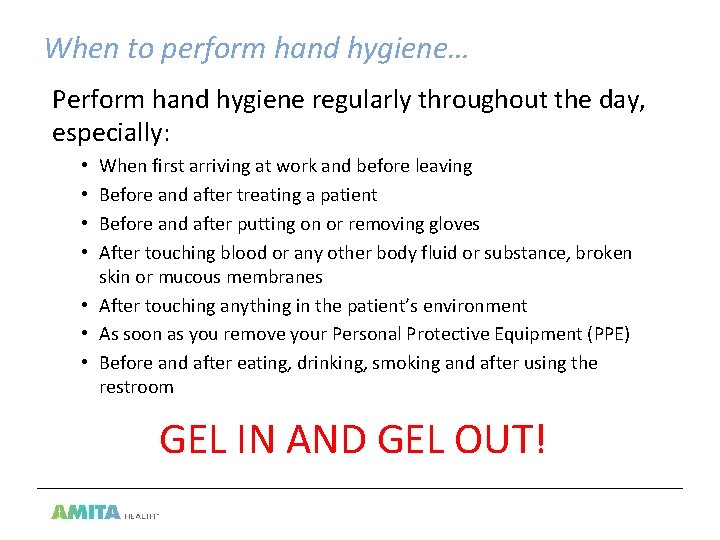 When to perform hand hygiene… Perform hand hygiene regularly throughout the day, especially: When