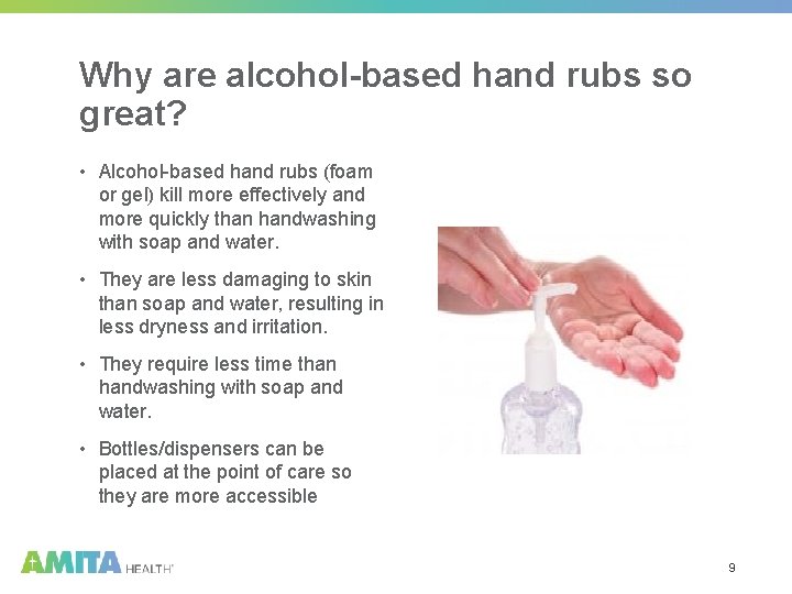 Why are alcohol-based hand rubs so great? • Alcohol-based hand rubs (foam or gel)