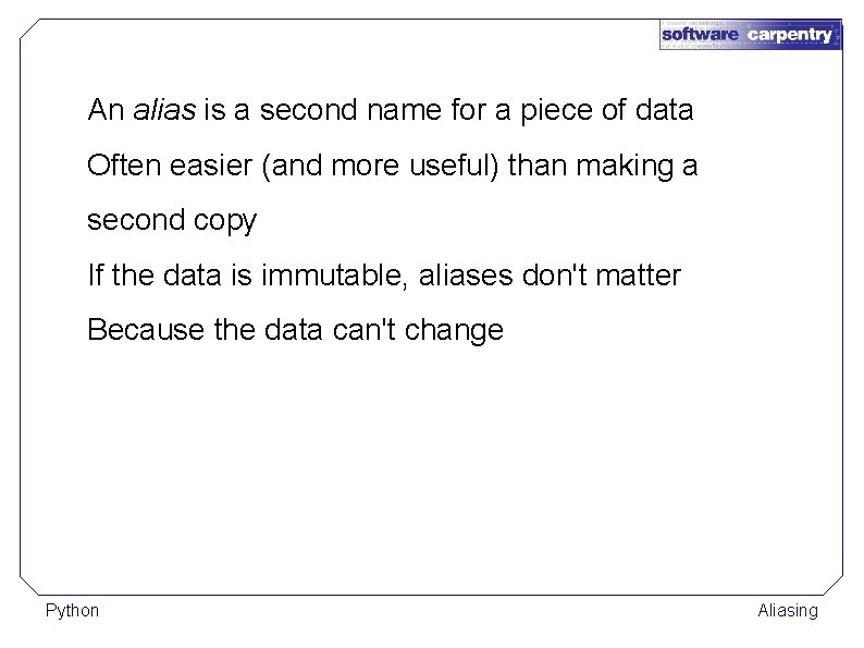 An alias is a second name for a piece of data Often easier (and