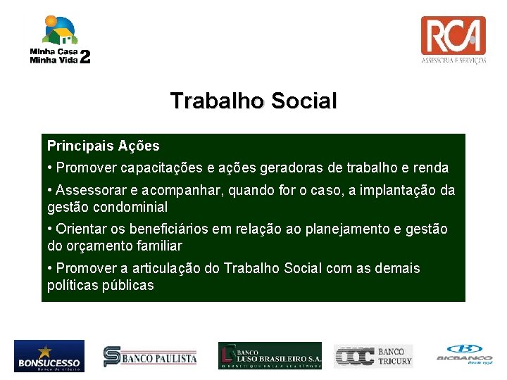 Trabalho Social Principais Ações • Promover capacitações e ações geradoras de trabalho e renda