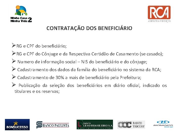 CONTRATAÇÃO DOS BENEFICIÁRIO RG e CPF do beneficiário; RG e CPF do Cônjuge e