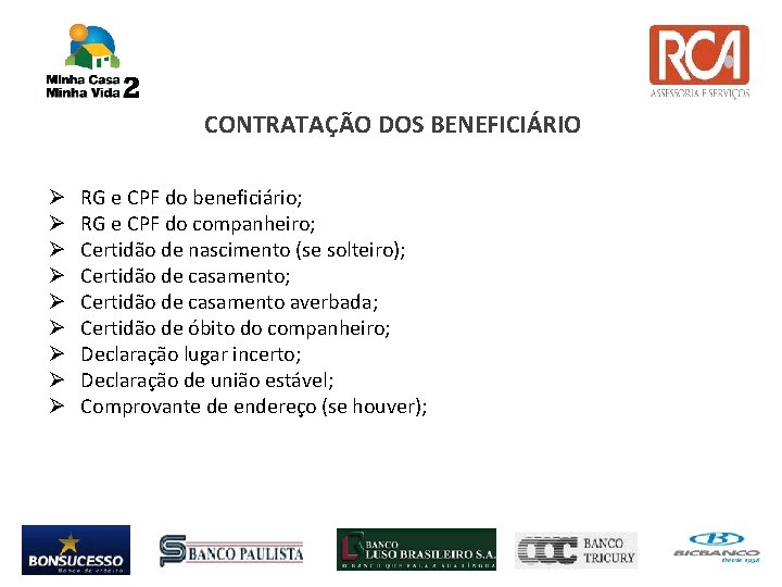 CONTRATAÇÃO DOS BENEFICIÁRIO RG e CPF do beneficiário; RG e CPF do companheiro; Certidão