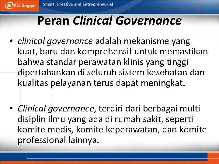 Peran Clinical Governance • clinical governance adalah mekanisme yang kuat, baru dan komprehensif untuk