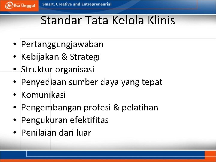 Standar Tata Kelola Klinis • • Pertanggungjawaban Kebijakan & Strategi Struktur organisasi Penyediaan sumber