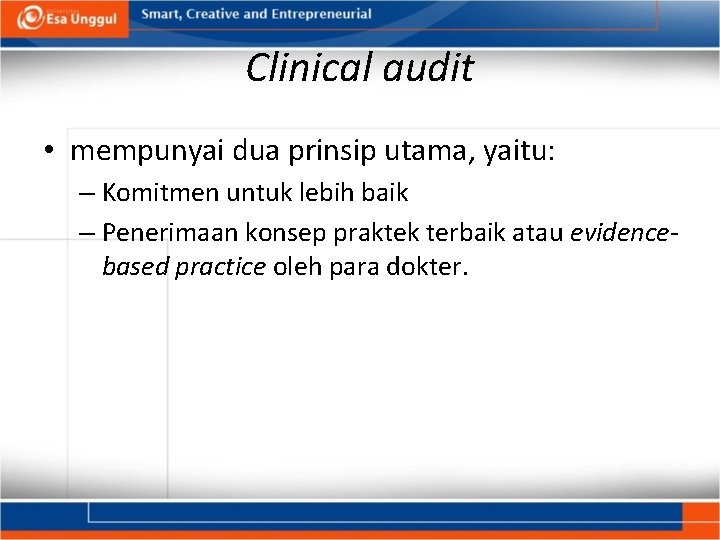 Clinical audit • mempunyai dua prinsip utama, yaitu: – Komitmen untuk lebih baik –