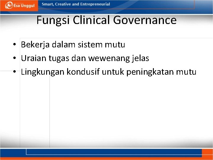 Fungsi Clinical Governance • Bekerja dalam sistem mutu • Uraian tugas dan wewenang jelas