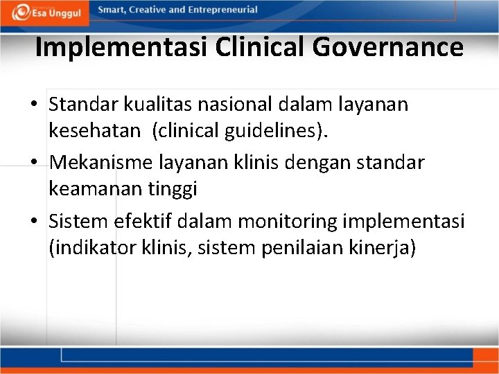 Implementasi Clinical Governance • Standar kualitas nasional dalam layanan kesehatan (clinical guidelines). • Mekanisme