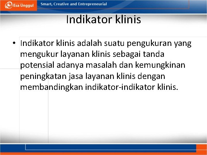 Indikator klinis • Indikator klinis adalah suatu pengukuran yang mengukur layanan klinis sebagai tanda