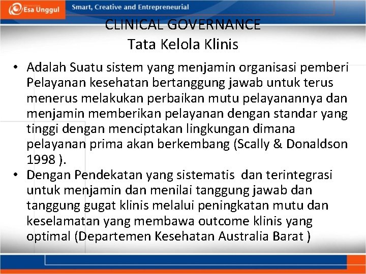 CLINICAL GOVERNANCE Tata Kelola Klinis • Adalah Suatu sistem yang menjamin organisasi pemberi Pelayanan