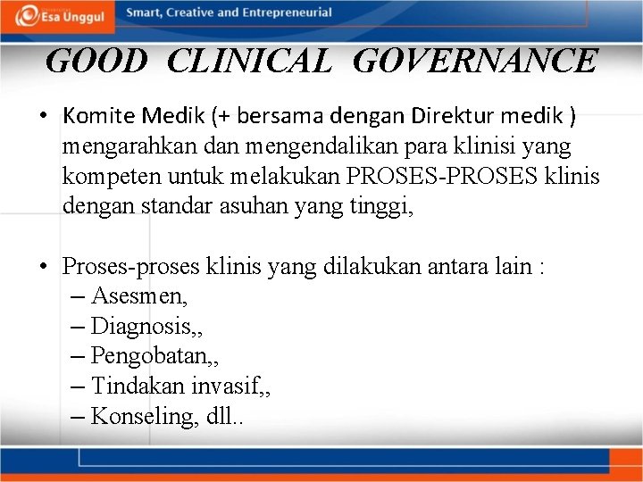 GOOD CLINICAL GOVERNANCE • Komite Medik (+ bersama dengan Direktur medik ) mengarahkan dan