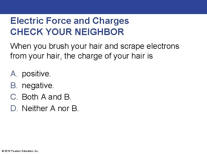 Electric Force and Charges CHECK YOUR NEIGHBOR When you brush your hair and scrape