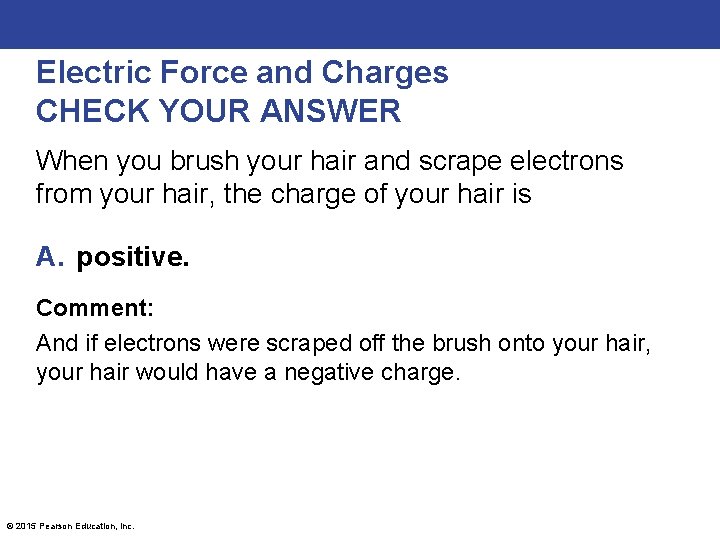 Electric Force and Charges CHECK YOUR ANSWER When you brush your hair and scrape