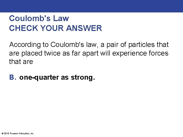 Coulomb's Law CHECK YOUR ANSWER According to Coulomb's law, a pair of particles that