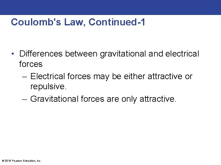 Coulomb's Law, Continued-1 • Differences between gravitational and electrical forces – Electrical forces may