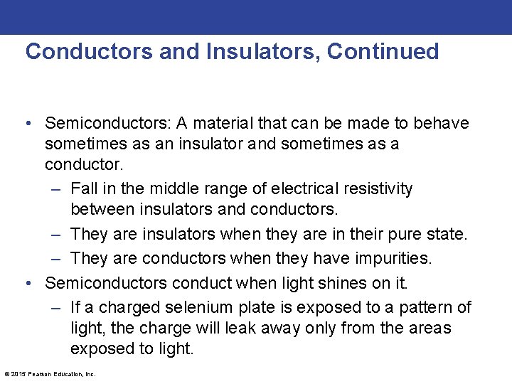 Conductors and Insulators, Continued • Semiconductors: A material that can be made to behave