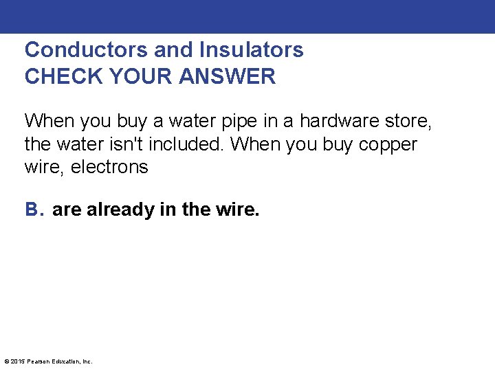 Conductors and Insulators CHECK YOUR ANSWER When you buy a water pipe in a