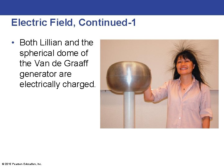 Electric Field, Continued-1 • Both Lillian and the spherical dome of the Van de