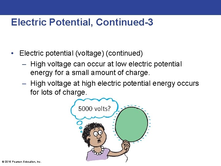 Electric Potential, Continued-3 • Electric potential (voltage) (continued) – High voltage can occur at