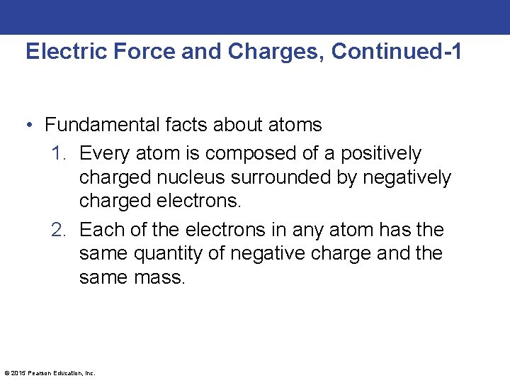 Electric Force and Charges, Continued-1 • Fundamental facts about atoms 1. Every atom is