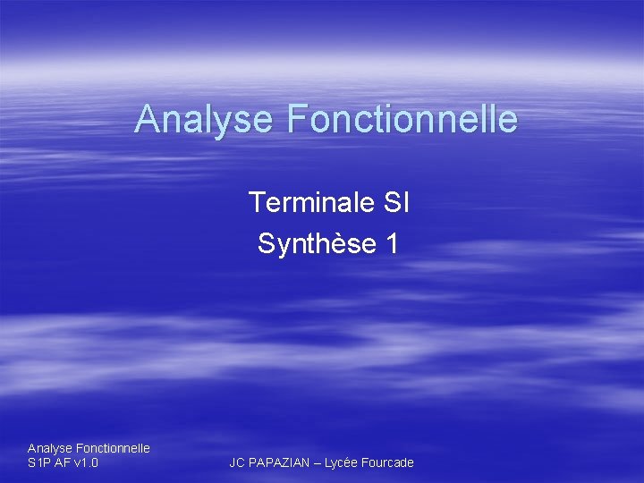 Analyse Fonctionnelle Terminale SI Synthèse 1 Analyse Fonctionnelle S 1 P AF v 1.