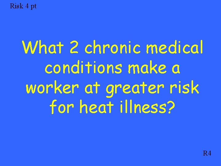 Risk 4 pt What 2 chronic medical conditions make a worker at greater risk