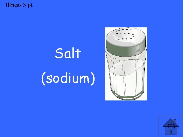 Illness 3 pt Salt (sodium) H 3 