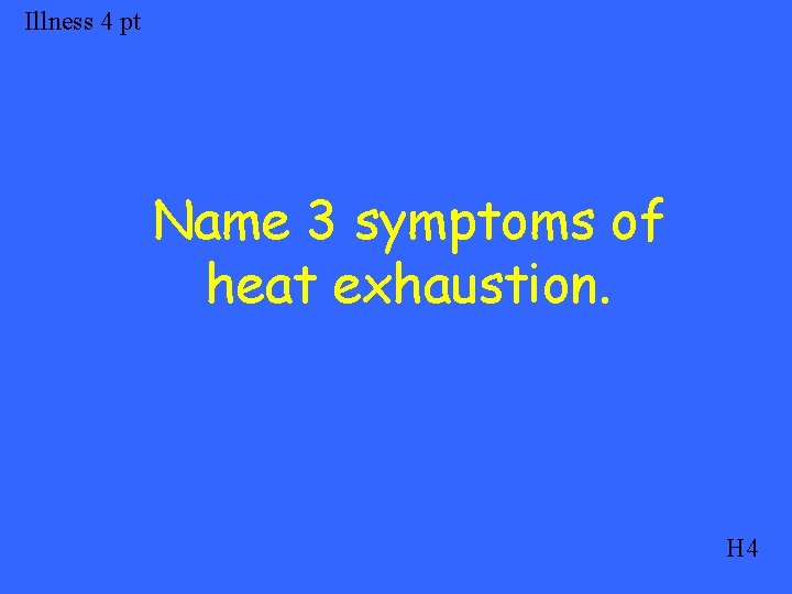 Illness 4 pt Name 3 symptoms of heat exhaustion. H 4 