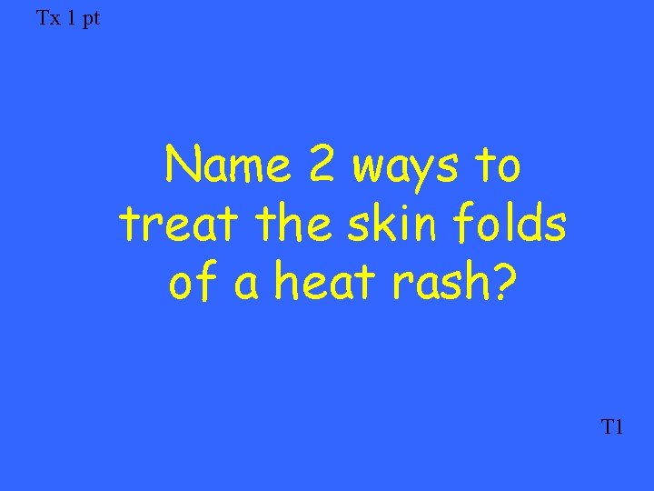 Tx 1 pt Name 2 ways to treat the skin folds of a heat