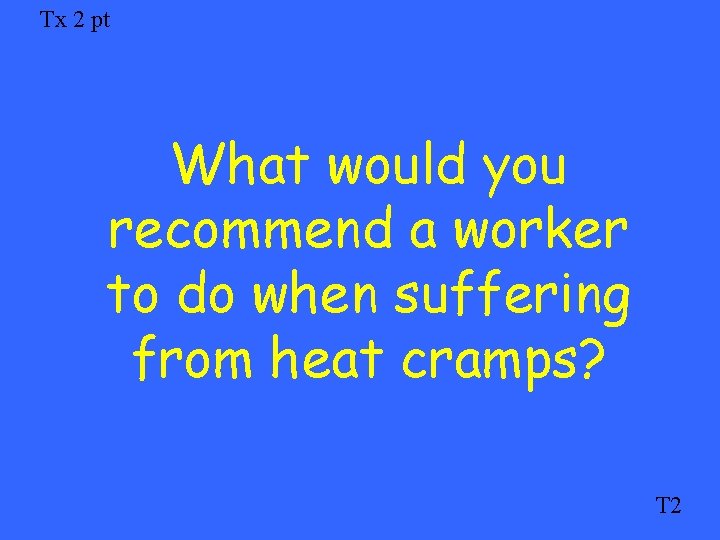 Tx 2 pt What would you recommend a worker to do when suffering from