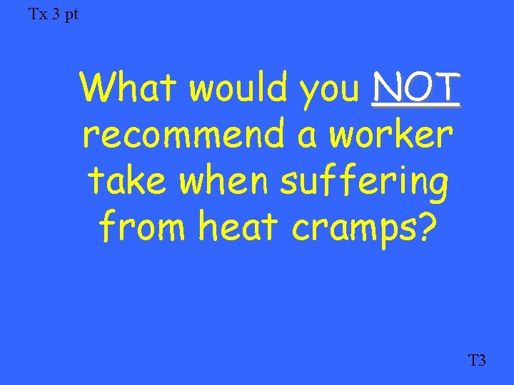 Tx 3 pt What would you NOT recommend a worker take when suffering from