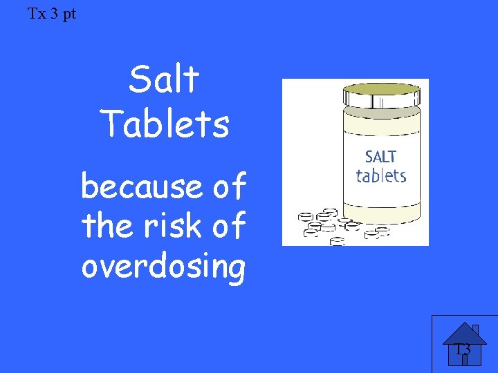 Tx 3 pt Salt Tablets because of the risk of overdosing T 3 