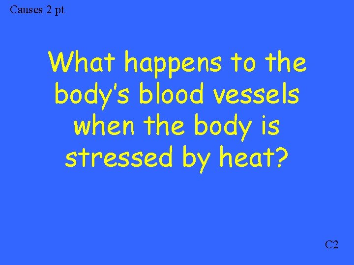 Causes 2 pt What happens to the body’s blood vessels when the body is