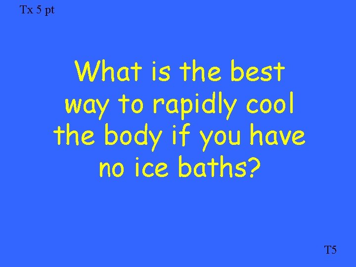 Tx 5 pt What is the best way to rapidly cool the body if