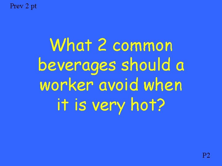 Prev 2 pt What 2 common beverages should a worker avoid when it is
