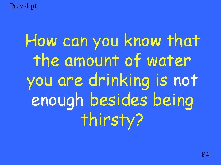 Prev 4 pt How can you know that the amount of water you are