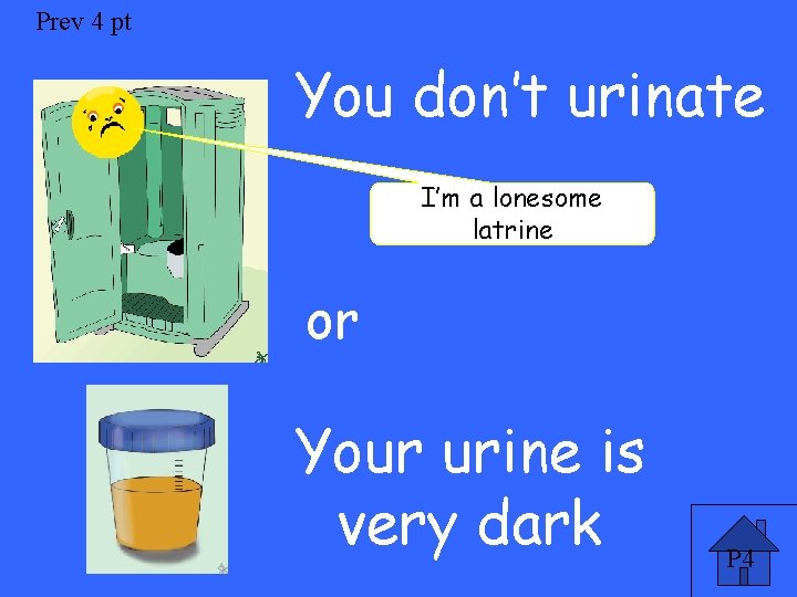 Prev 4 pt You don’t urinate I’m a lonesome latrine or Your urine is