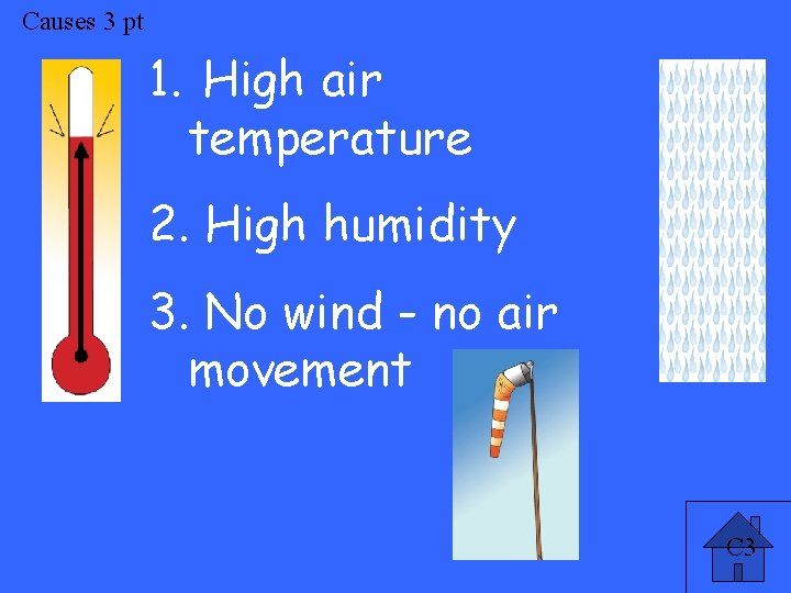 Causes 3 pt 1. High air temperature 2. High humidity 3. No wind -