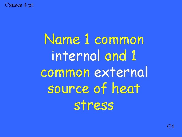 Causes 4 pt Name 1 common internal and 1 common external source of heat