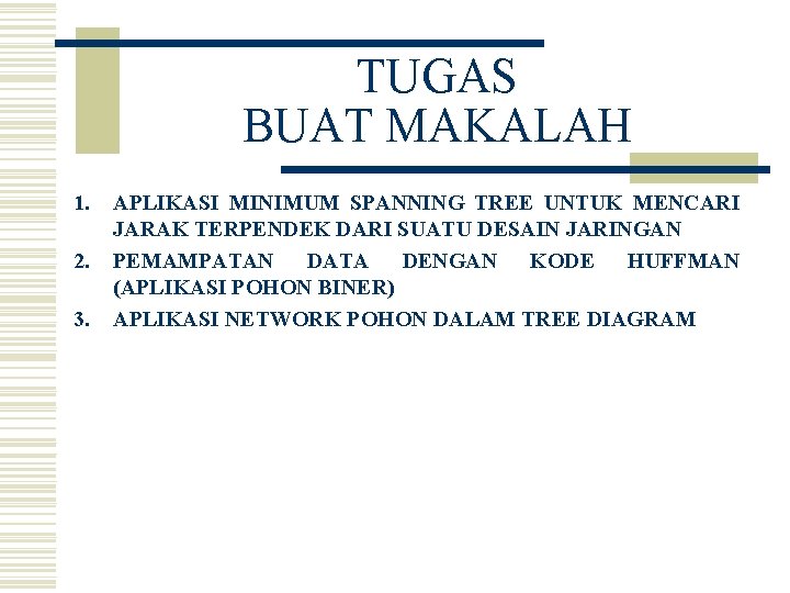 TUGAS BUAT MAKALAH 1. 2. 3. APLIKASI MINIMUM SPANNING TREE UNTUK MENCARI JARAK TERPENDEK