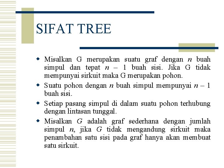 SIFAT TREE w Misalkan G merupakan suatu graf dengan n buah simpul dan tepat