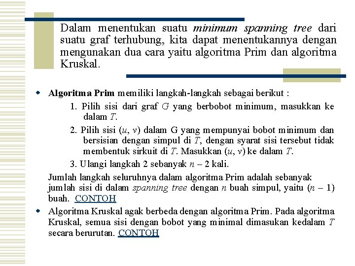 Dalam menentukan suatu minimum spanning tree dari suatu graf terhubung, kita dapat menentukannya dengan