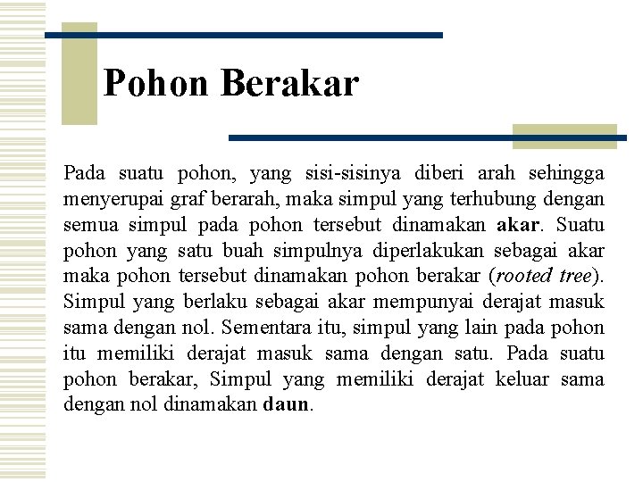 Pohon Berakar Pada suatu pohon, yang sisi-sisinya diberi arah sehingga menyerupai graf berarah, maka