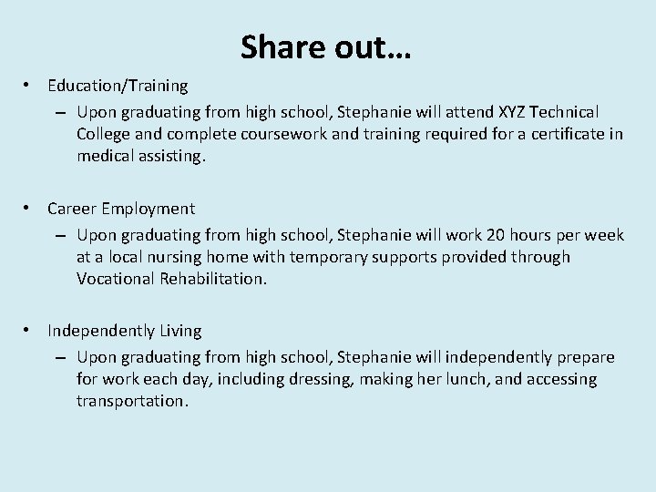 Share out… • Education/Training – Upon graduating from high school, Stephanie will attend XYZ