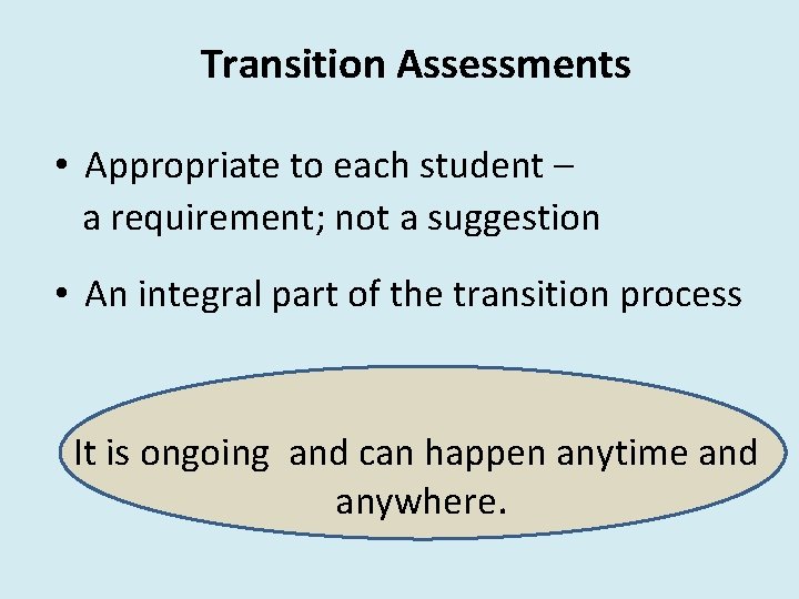 Transition Assessments • Appropriate to each student – a requirement; not a suggestion •