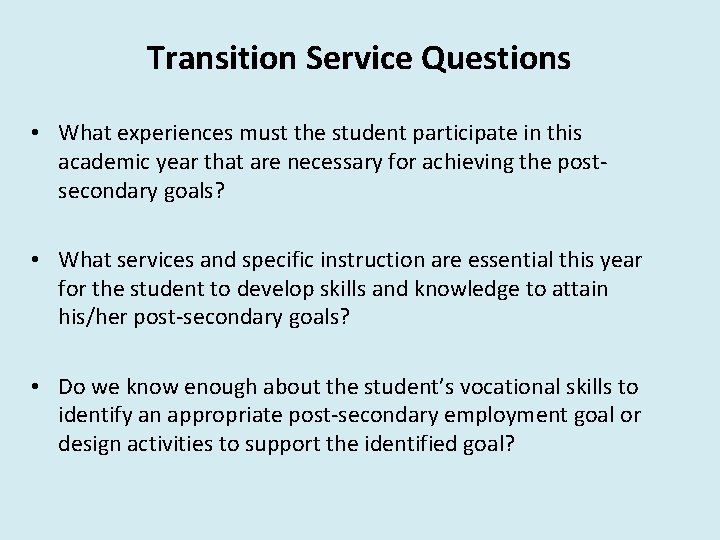 Transition Service Questions • What experiences must the student participate in this academic year