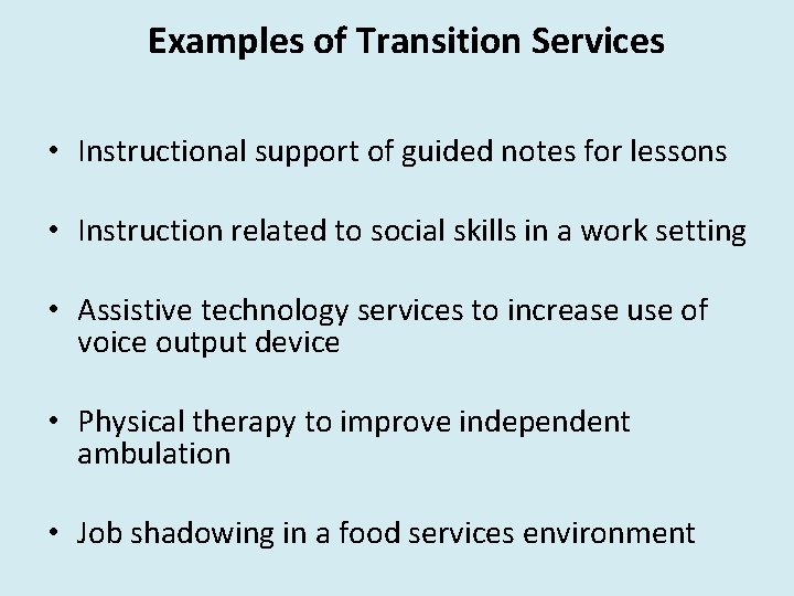 Examples of Transition Services • Instructional support of guided notes for lessons • Instruction